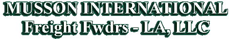 MUSSON INTERNATIONAL Freight Fwdrs - LA, LLC. Tel: 818-366-3542, Fax: 818-366-3582